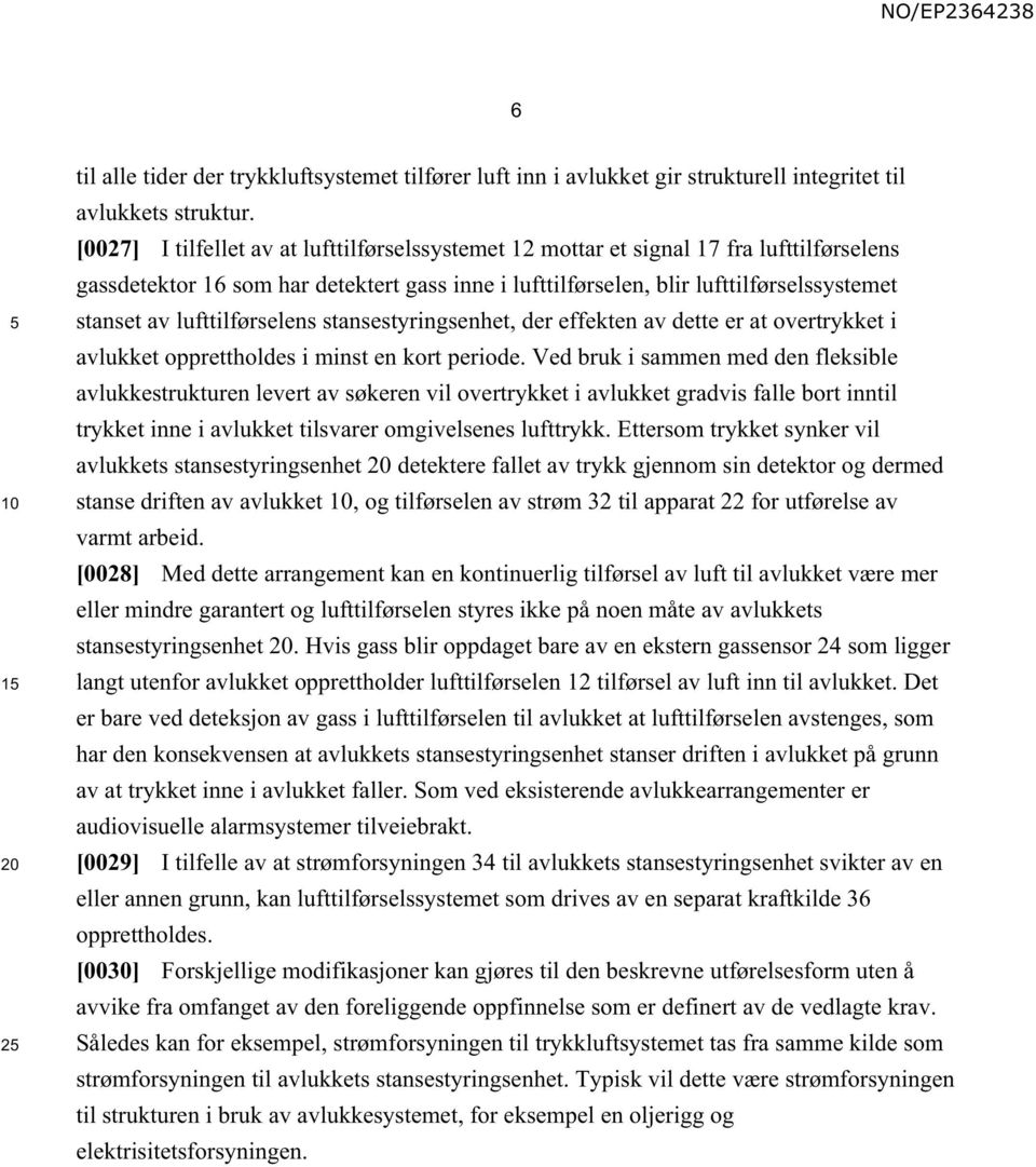 lufttilførselens stansestyringsenhet, der effekten av dette er at overtrykket i avlukket opprettholdes i minst en kort periode.