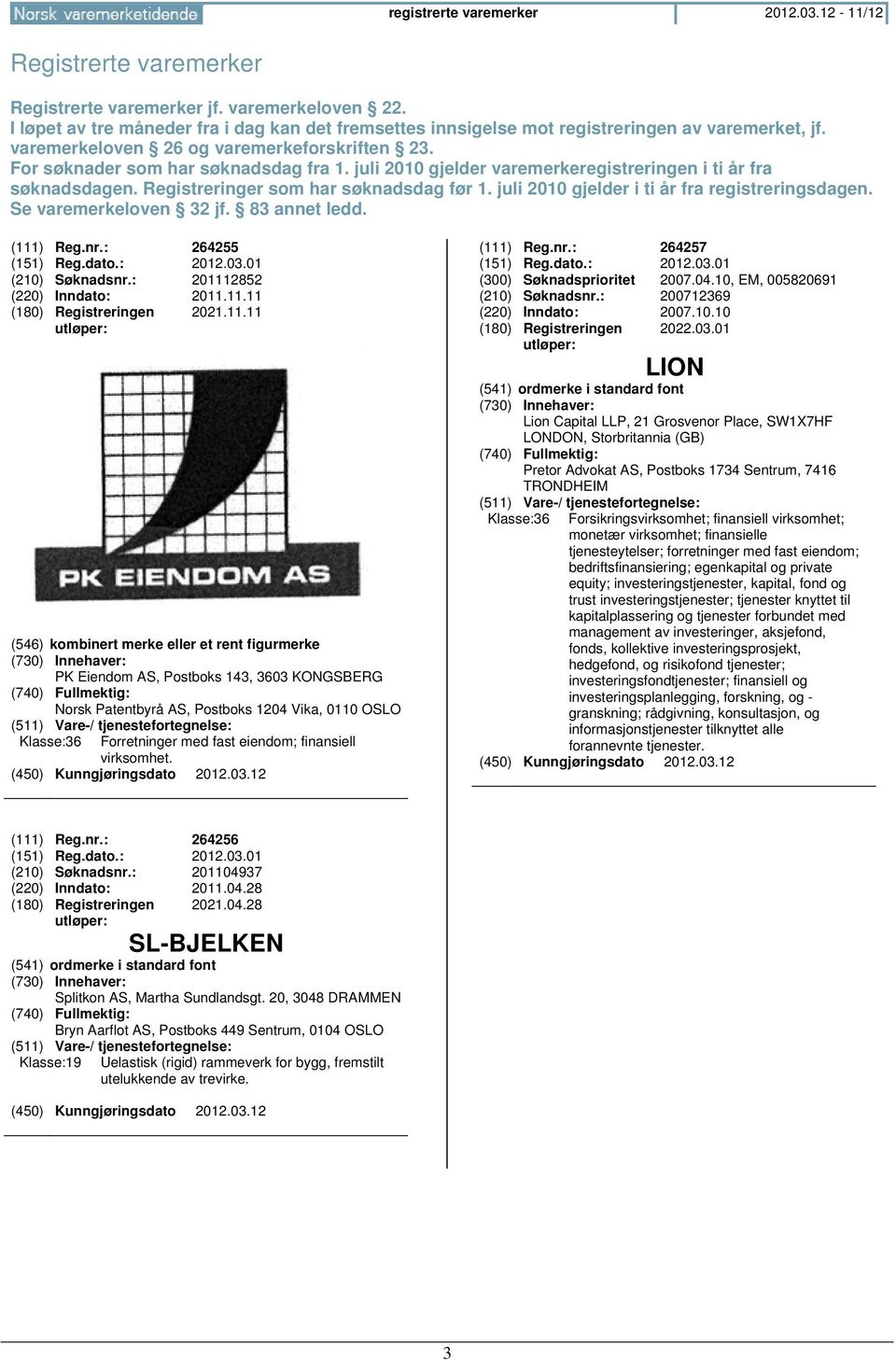 juli 2010 gjelder varemerkeregistreringen i ti år fra søknadsdagen. Registreringer som har søknadsdag før 1. juli 2010 gjelder i ti år fra registreringsdagen. Se varemerkeloven 32 jf. 83 annet ledd.