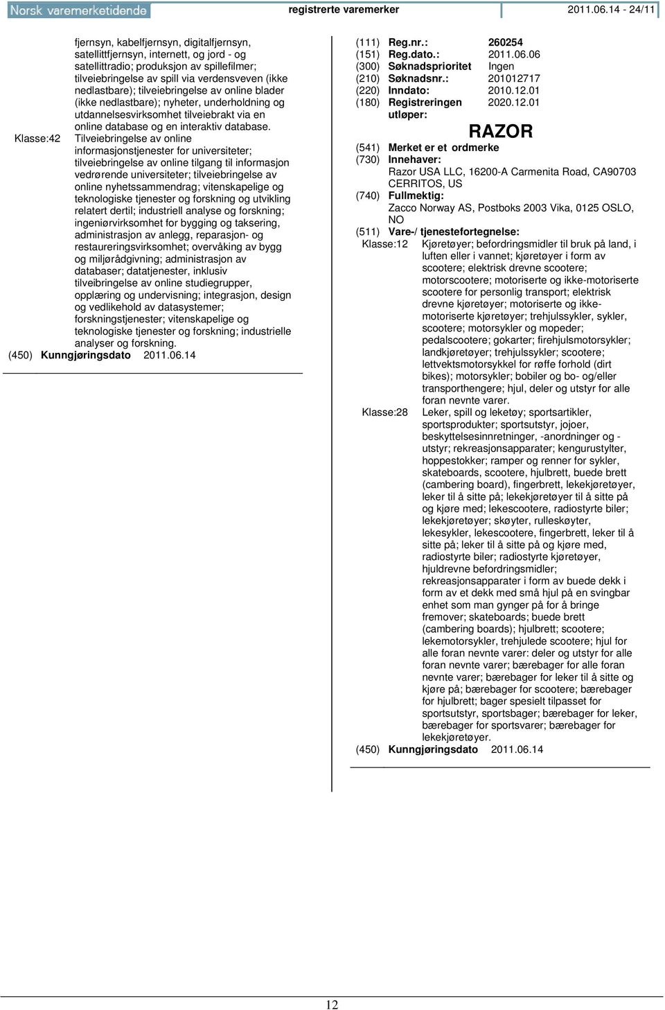 nedlastbare); tilveiebringelse av online blader (ikke nedlastbare); nyheter, underholdning og utdannelsesvirksomhet tilveiebrakt via en online database og en interaktiv database.