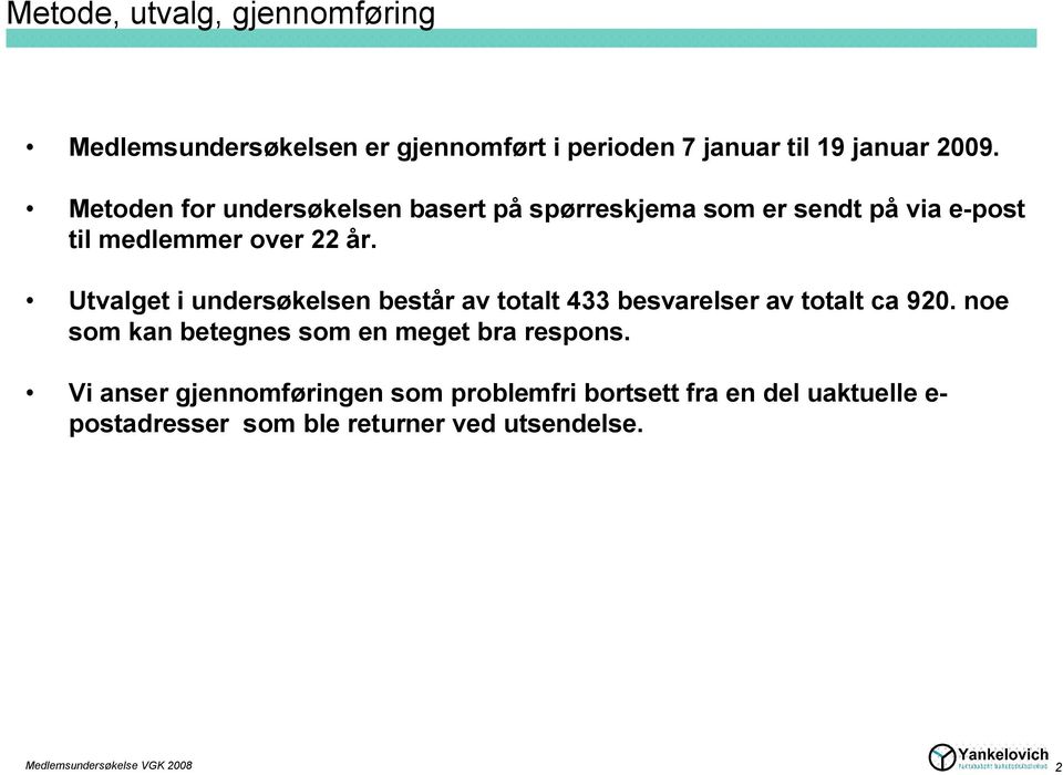 Utvalget i undersøkelsen består av totalt 433 besvarelser av totalt ca 920.