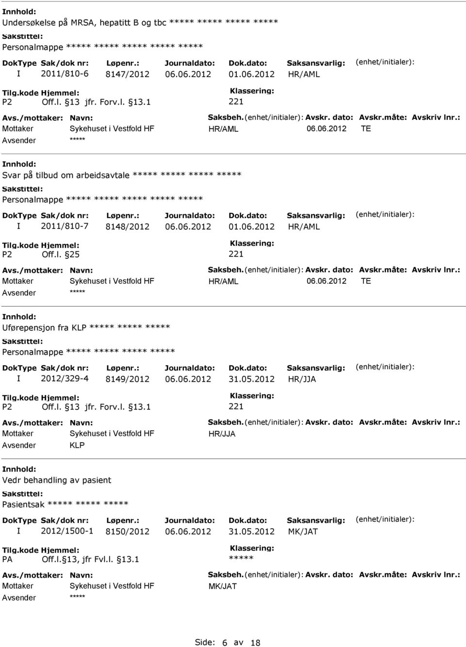 : TE førepensjon fra KLP 2012/329-4 8149/2012 31.05.2012 Avs./mottaker: Navn: Saksbeh. Avskr. dato: Avskr.måte: Avskriv lnr.