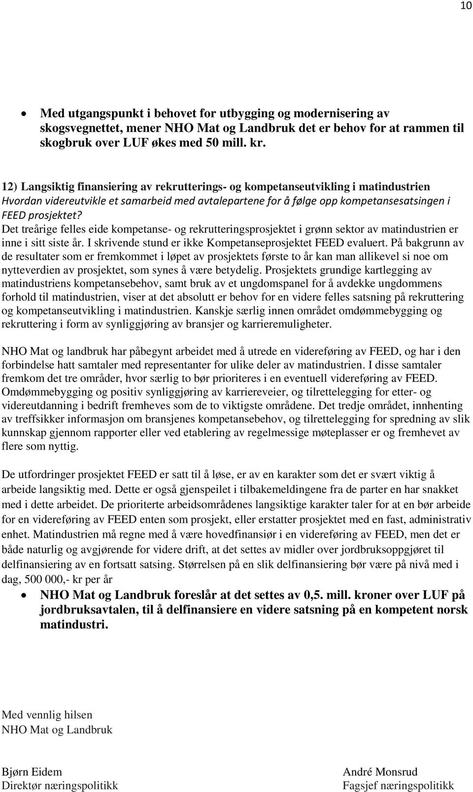 Det treårige felles eide kompetanse- og rekrutteringsprosjektet i grønn sektor av matindustrien er inne i sitt siste år. I skrivende stund er ikke Kompetanseprosjektet FEED evaluert.