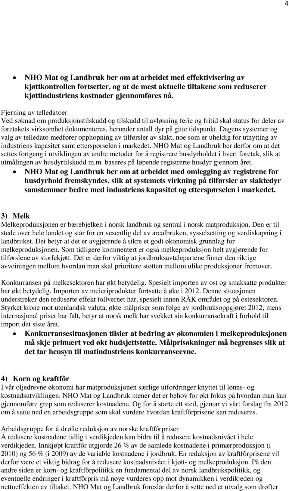 Dagens systemer og valg av telledato medfører opphopning av tilførsler av slakt, noe som er uheldig for utnytting av industriens kapasitet samt etterspørselen i markedet.