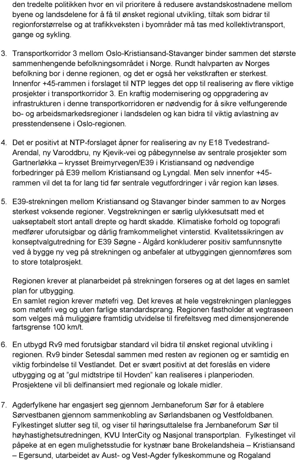 Transportkorridor 3 mellom Oslo-Kristiansand-Stavanger binder sammen det største sammenhengende befolkningsområdet i Norge.