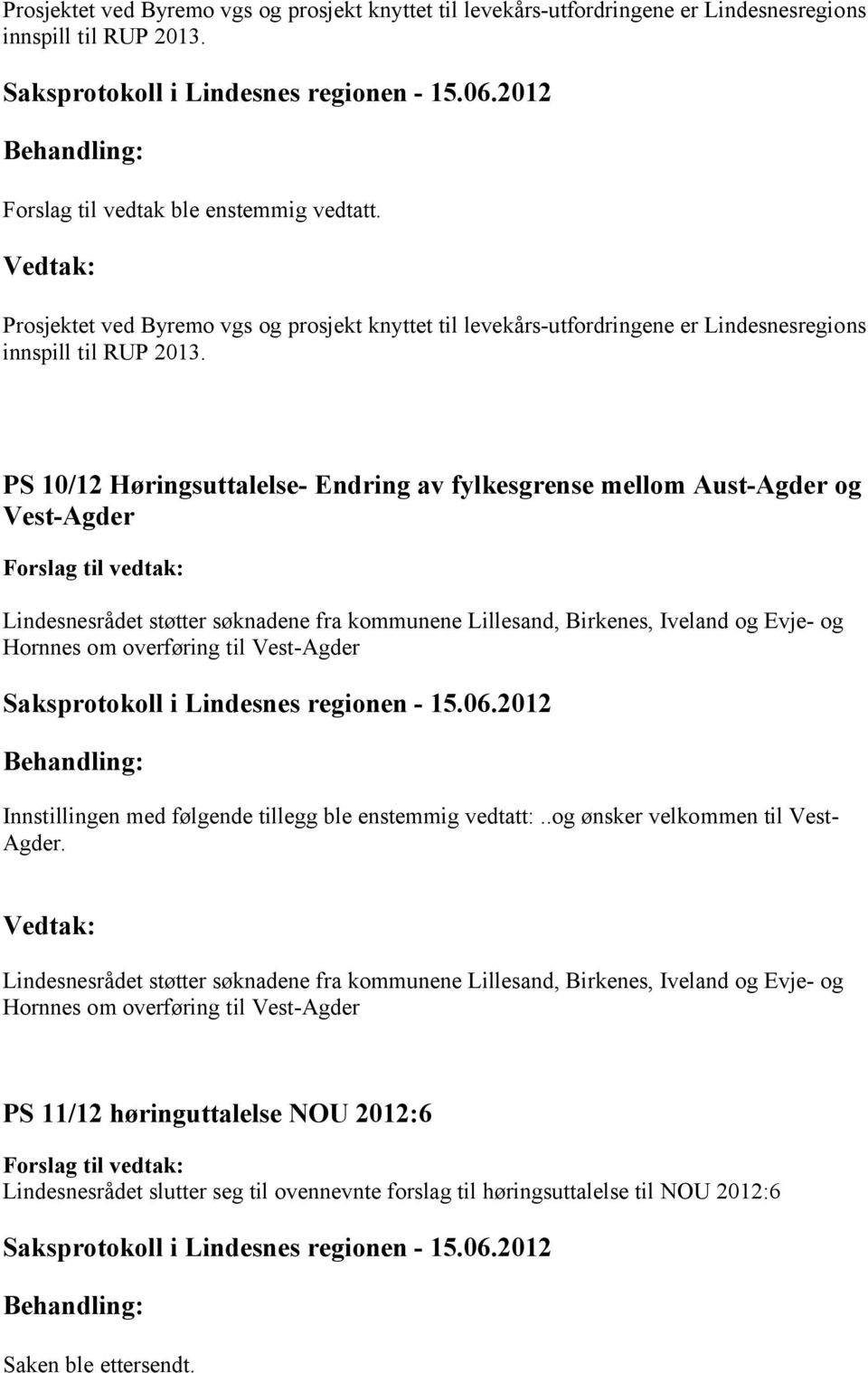 PS 10/12 Høringsuttalelse- Endring av fylkesgrense mellom Aust-Agder og Vest-Agder Lindesnesrådet støtter søknadene fra kommunene Lillesand, Birkenes, Iveland og Evje- og Hornnes om overføring til