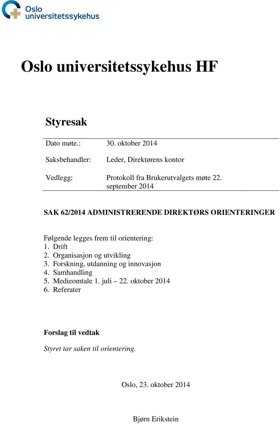 september 2014 SAK 62/2014 ADMINISTRERENDE DIREKTØRS ORIENTERINGER Følgende legges frem til orientering: 1. Drift 2.