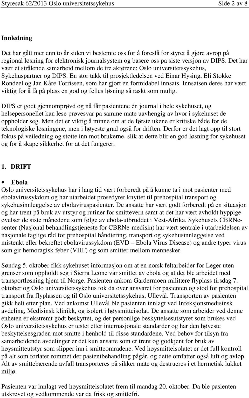 En stor takk til prosjektledelsen ved Einar Hysing, Eli Stokke Rondeel og Jan Kåre Torrissen, som har gjort en formidabel innsats.