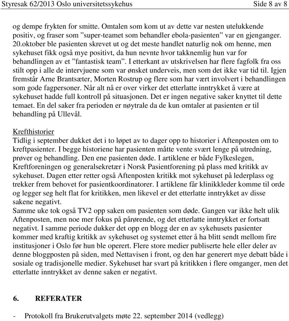 oktober ble pasienten skrevet ut og det meste handlet naturlig nok om henne, men sykehuset fikk også mye positivt, da hun nevnte hvor takknemlig hun var for behandlingen av et fantastisk team.