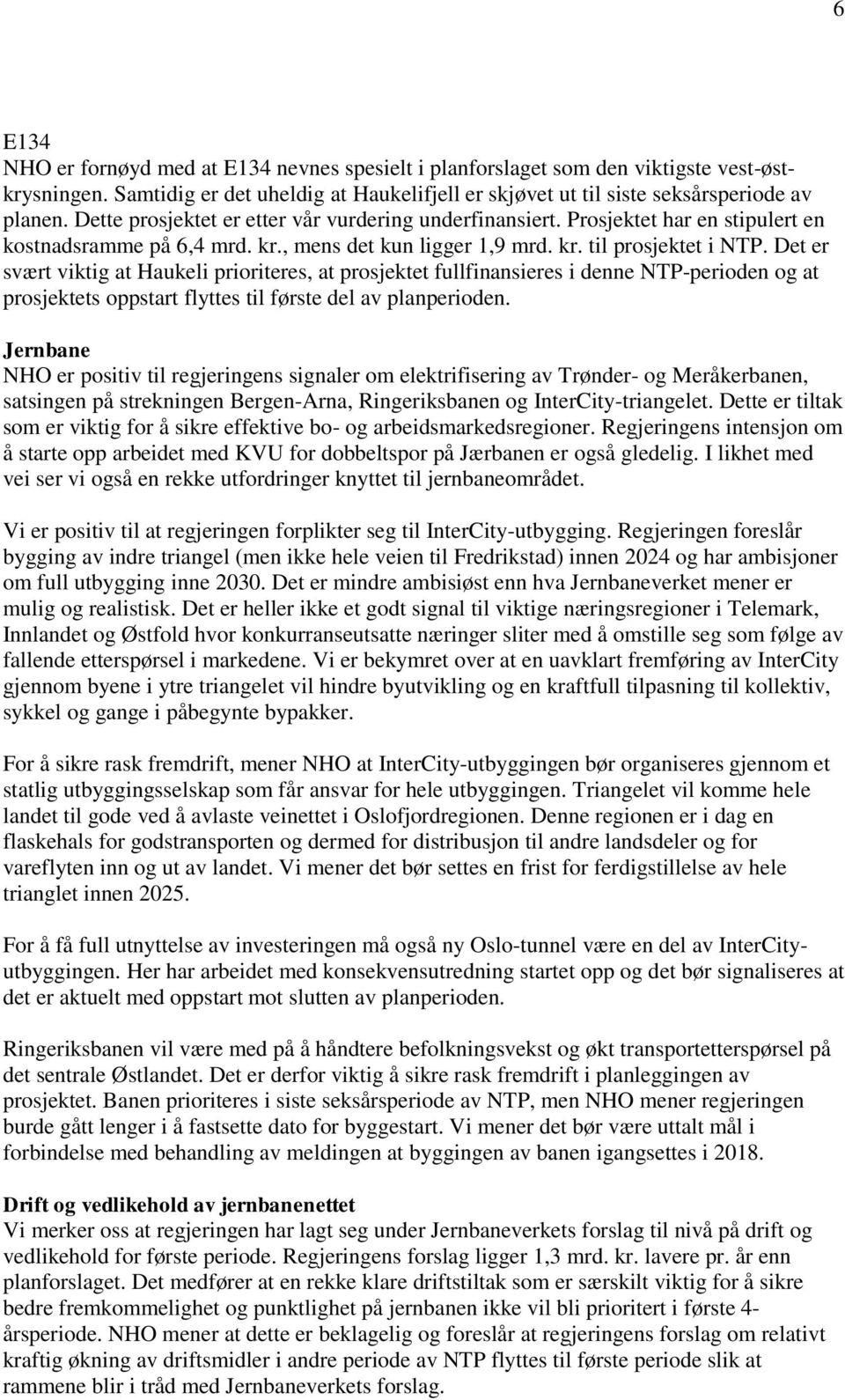 Det er svært viktig at Haukeli prioriteres, at prosjektet fullfinansieres i denne NTP-perioden og at prosjektets oppstart flyttes til første del av planperioden.