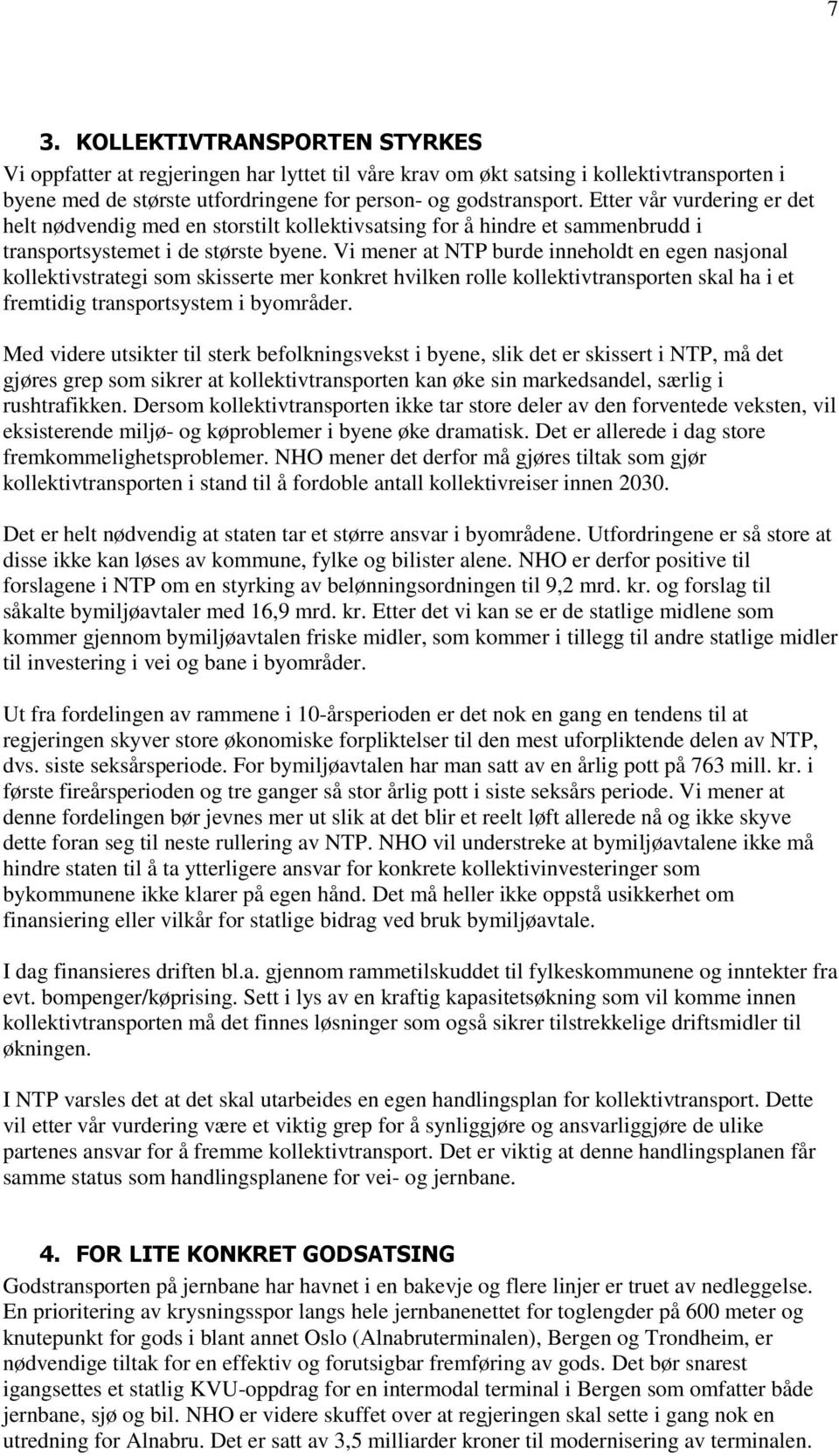 Vi mener at NTP burde inneholdt en egen nasjonal kollektivstrategi som skisserte mer konkret hvilken rolle kollektivtransporten skal ha i et fremtidig transportsystem i byområder.