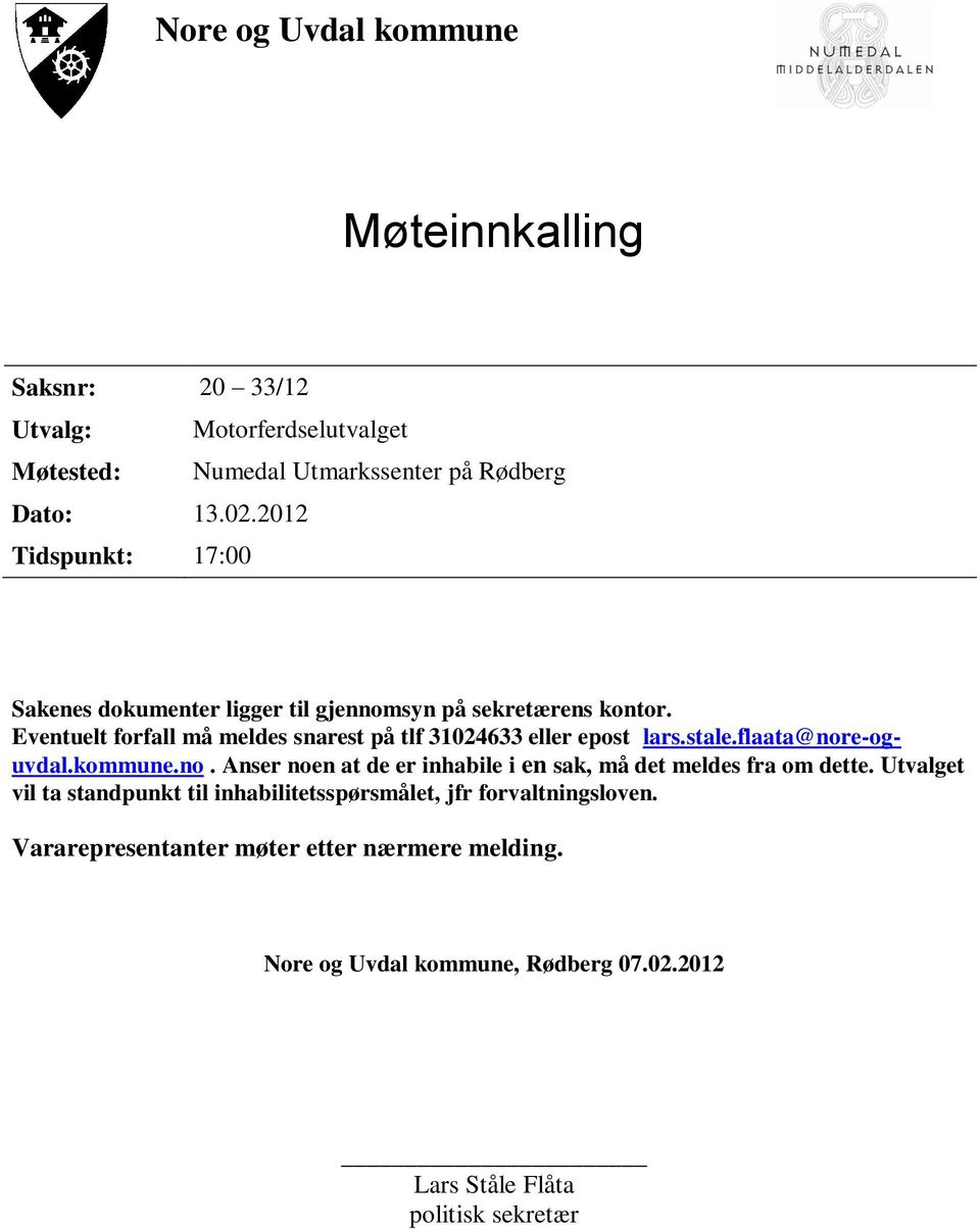 Eventuelt forfall må meldes snarest på tlf 31024633 eller epost lars.stale.flaata@nor