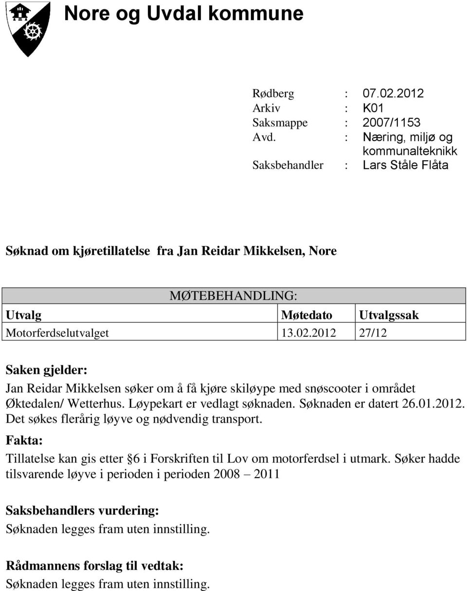 Motorferdselutvalget 13.02.2012 27/12 Saken gjelder: Jan Reidar Mikkelsen søker om å få kjøre skiløype med snøscooter i området Øktedalen/ Wetterhus.