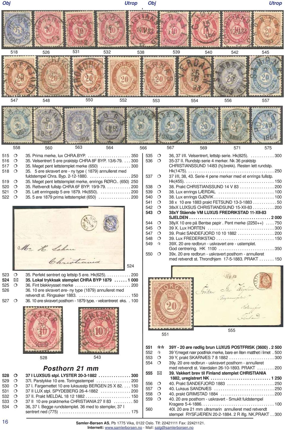 2-12-1880.................... 250 519 35. Meget pent lettstemplet merke, enrings RØRO.. (650) 250 520 35. Rettvendt fullstp CHRA 6F BYP. 19/9-79............ 200 521 35. Lett enringsstp 5 øre 1879.