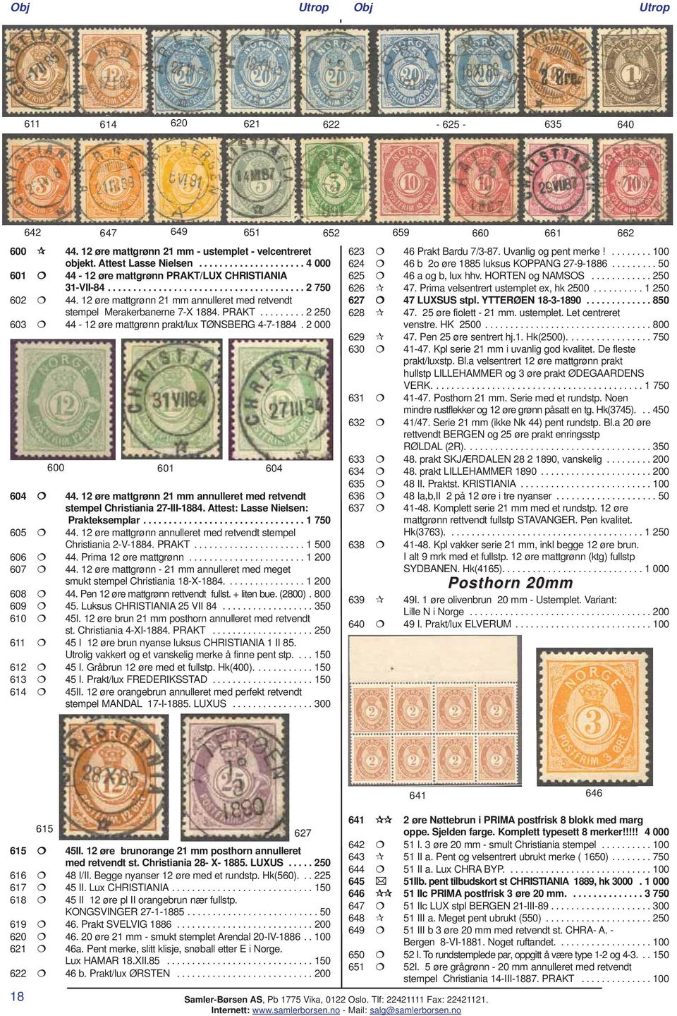 12 øre mattgrønn 21 mm annulleret med retvendt stempel Merakerbanerne 7-X 1884. PRAKT......... 2 250 603 44-12 øre mattgrønn prakt/lux TØNSBERG 4-7-1884. 2 000 600 601 604 604 44.