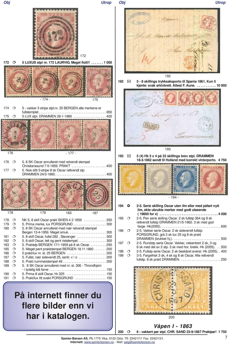 8 SK Oscar annulleret med retvendt stempel Christianssund 7-5-1859. PRAKT.................... 400 177 5. Noe slitt 3-stripe 8 sk Oscar rettvendt stp DRAMMEN 24/3-1860.