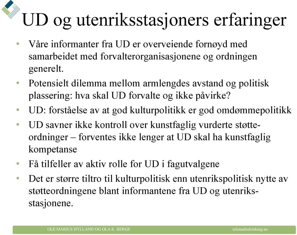 UD: forståelse av at god kulturpolitikk er god omdømmepolitikk UD savner ikke kontroll over kunstfaglig vurderte støtteordninger forventes ikke lenger at UD