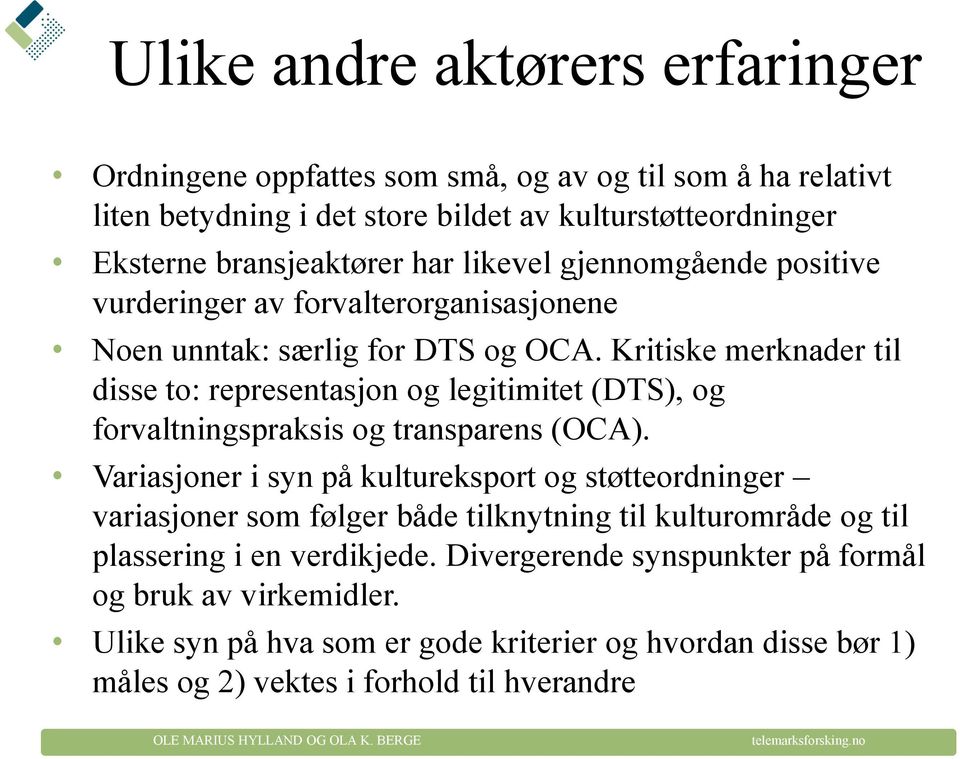 Kritiske merknader til disse to: representasjon og legitimitet (DTS), og forvaltningspraksis og transparens (OCA).