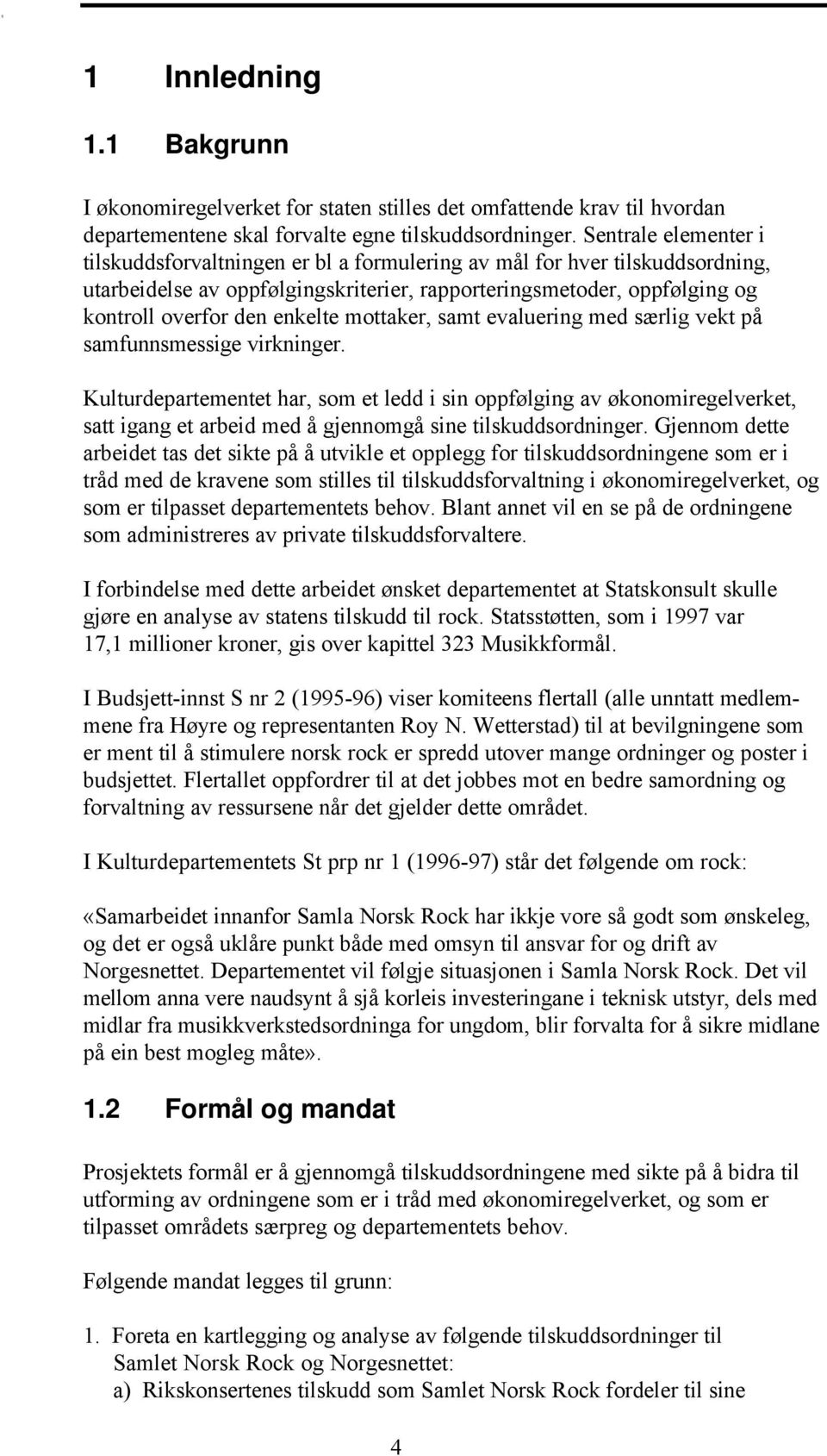 enkelte mottaker, samt evaluering med særlig vekt på samfunnsmessige virkninger.