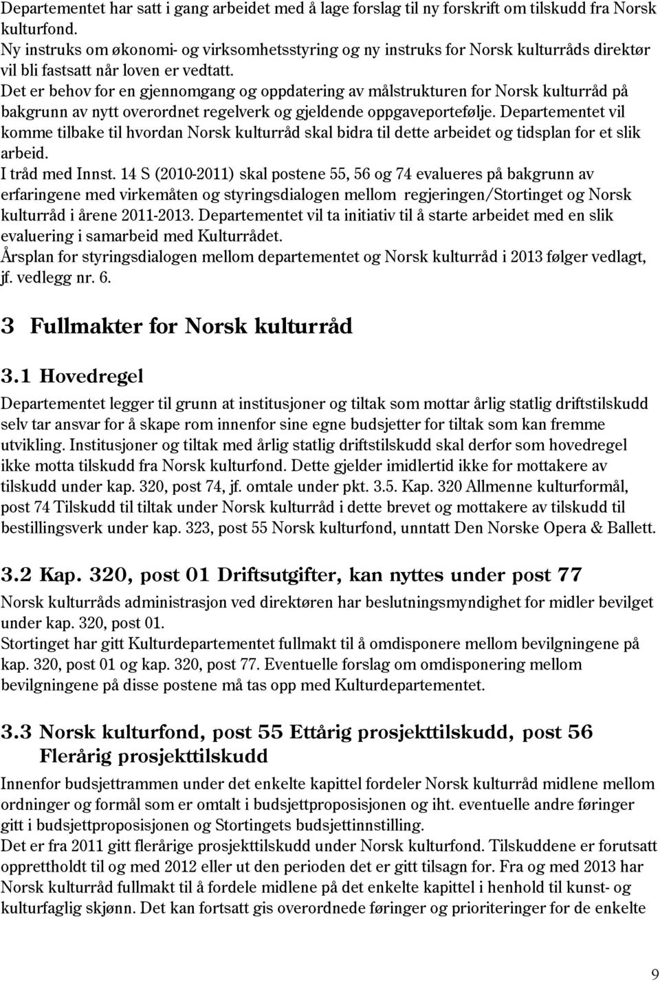 Det er behov for en gjennomgang og oppdatering av målstrukturen for Norsk kulturråd på bakgrunn av nytt overordnet regelverk og gjeldende oppgaveportefølje.