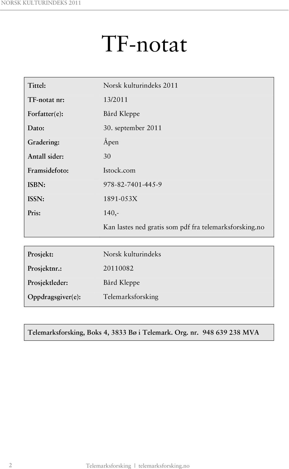 com ISBN: 978-82-7401-445-9 ISSN: 1891-053X Pris: 140,- Kan lastes ned gratis som pdf fra telemarksforsking.