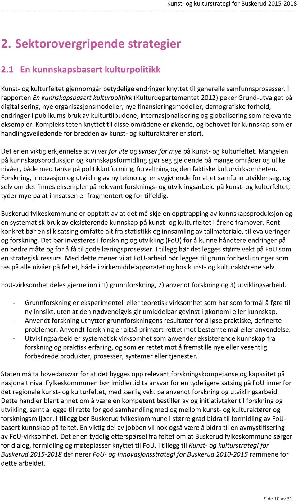 i publikums bruk av kulturtilbudene, internasjonalisering og globalisering som relevante eksempler.