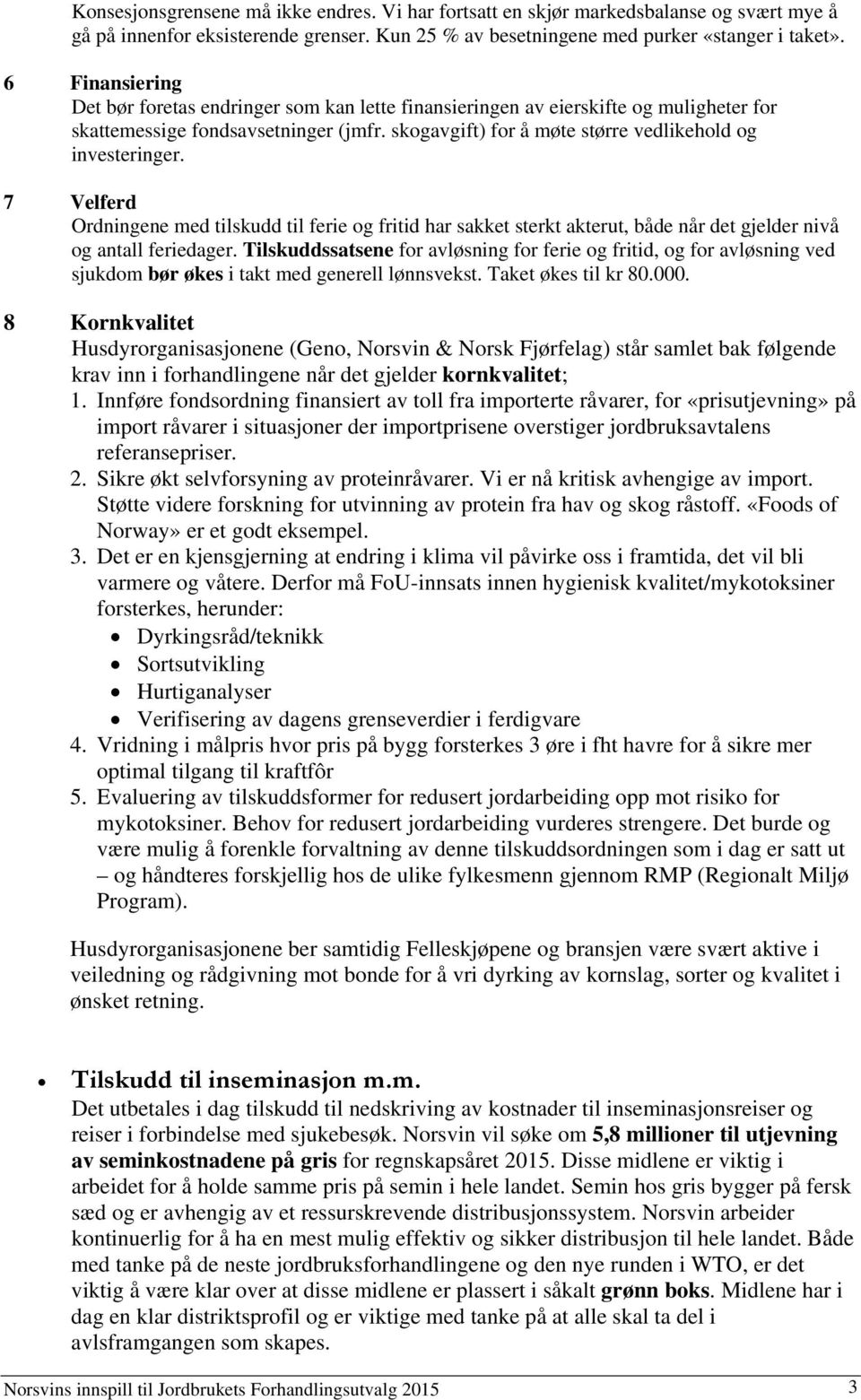 7 Velferd Ordningene med tilskudd til ferie og fritid har sakket sterkt akterut, både når det gjelder nivå og antall feriedager.