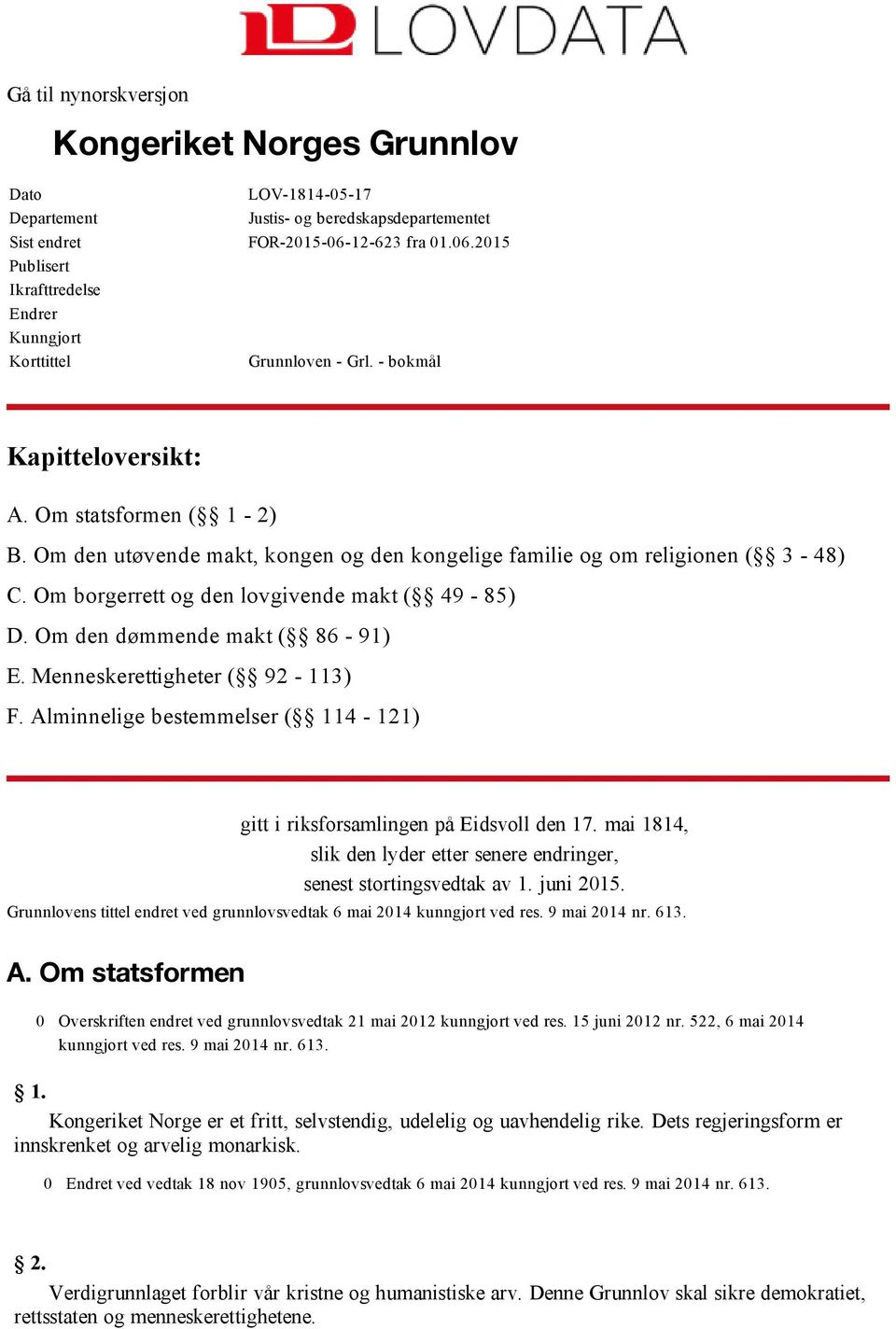 Om den utøvende makt, kongen og den kongelige familie og om religionen ( 3 48) C. Om borgerrett og den lovgivende makt ( 49 85) D. Om den dømmende makt ( 86 91) E. Menneskerettigheter ( 92 113) F.