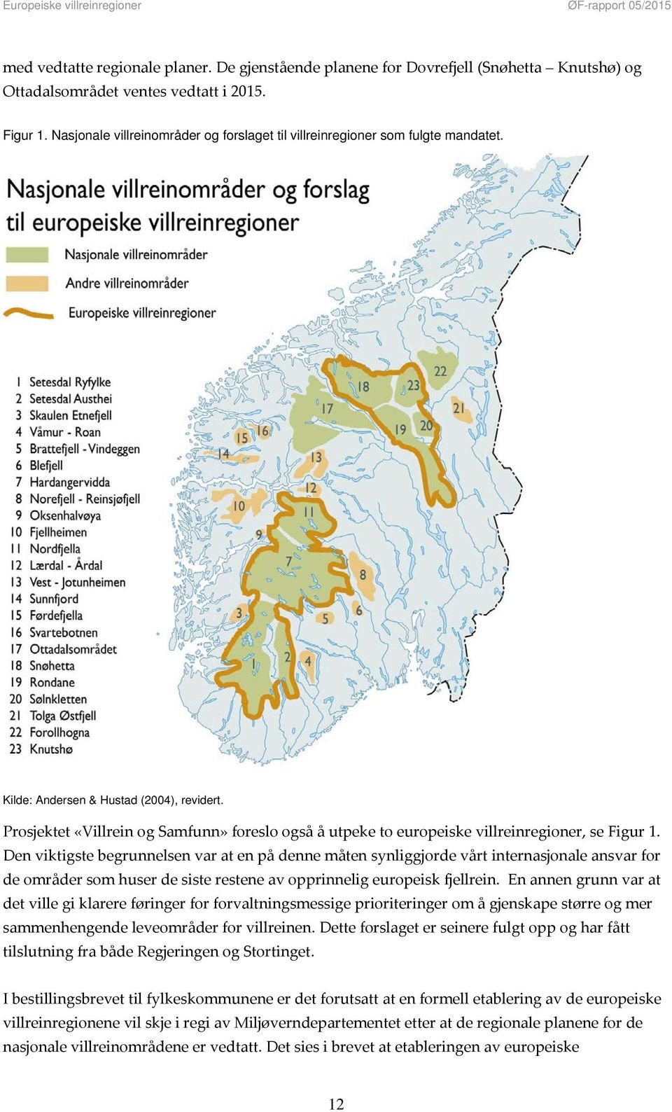 Prosjektet «Villrein og Samfunn» foreslo også å utpeke to europeiske villreinregioner, se Figur 1.