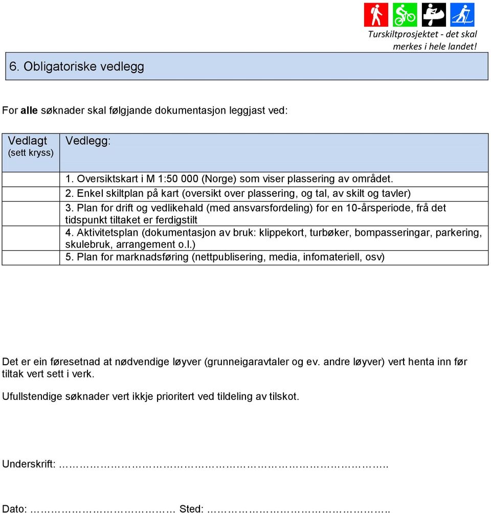 Plan for drift og vedlikehald (med ansvarsfordeling) for en 10-årsperiode, frå det tidspunkt tiltaket er ferdigstilt 4.