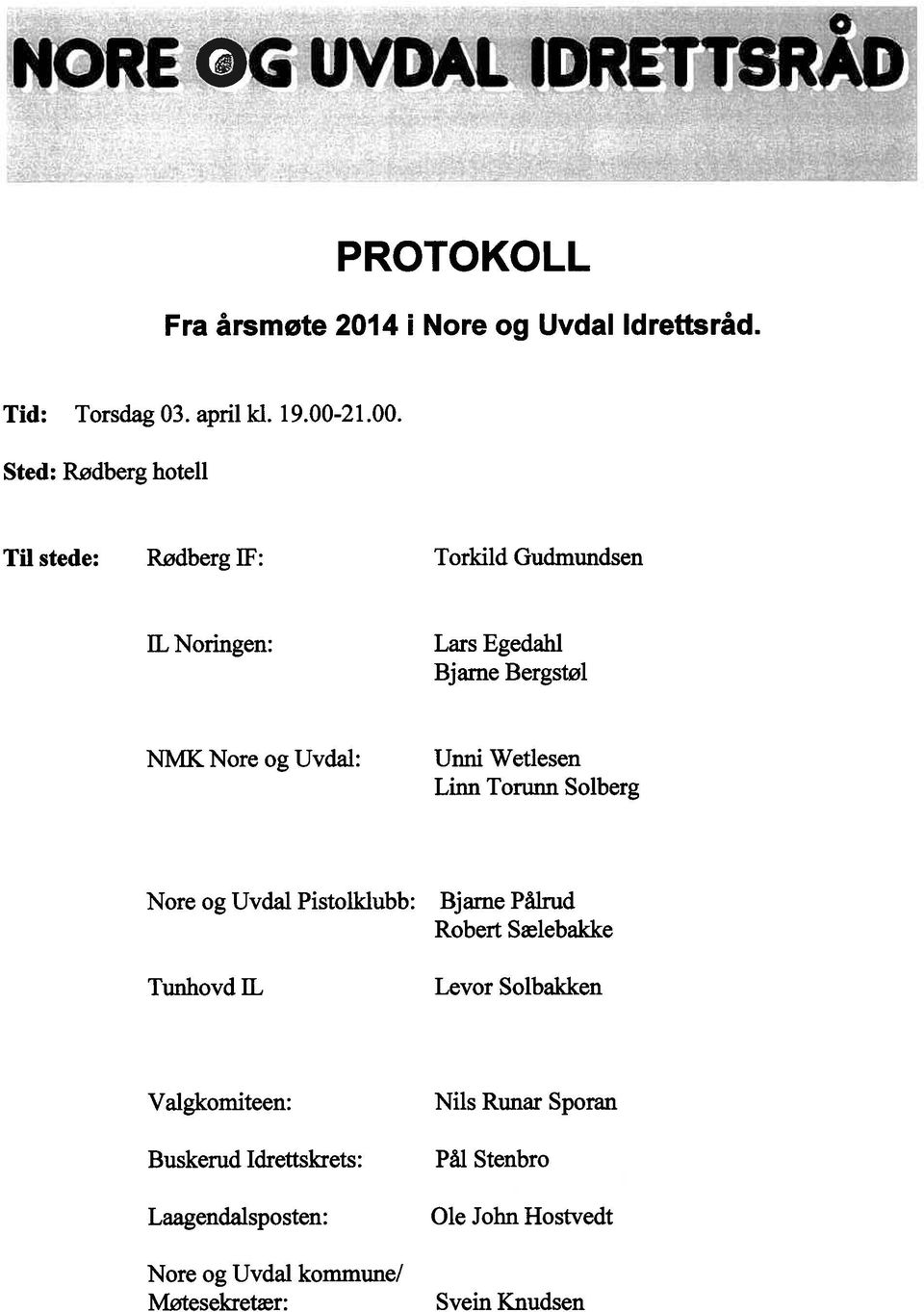 Sted: Rødberg hotell Til stede: Rødberg IF: Torkild Gudmundsen IL Noringen: Lars Egedahi Bjarne Bergstøl NMK Nore og Uvdal: Unni