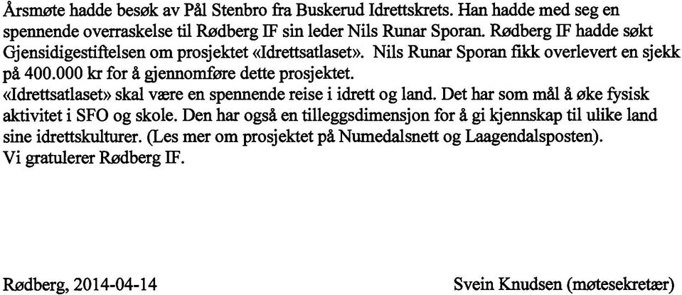 000 kr for å gjennomføre dette prosjektet. «Idrettsatlaset» skal være en spennende reise i idrett og land. Det har som mål å øke fysisk aktivitet i SF0 og skole.