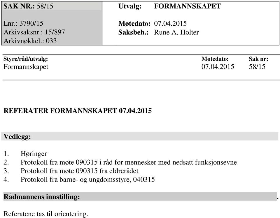 04.2015 Vedlegg: 1. Høringer 2. Protokoll fra møte 090315 i råd for mennesker med nedsatt funksjonsevne 3.