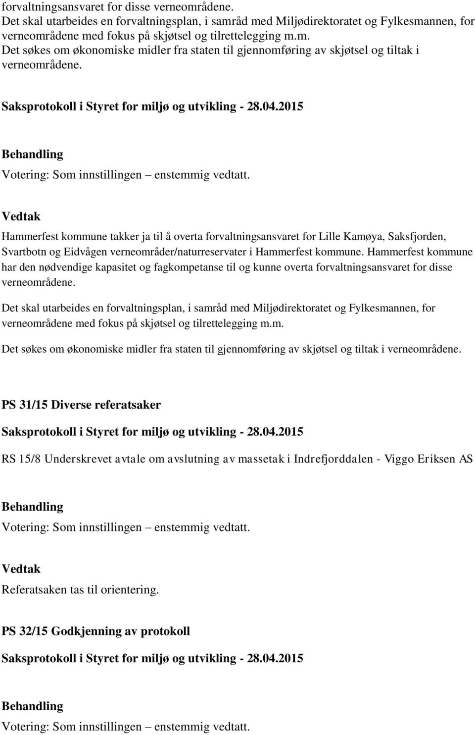 Hammerfest kommune har den nødvendige kapasitet og fagkompetanse til og kunne overta  PS 31/15 Diverse referatsaker RS 15/8 Underskrevet avtale om avslutning av massetak i Indrefjorddalen - Viggo