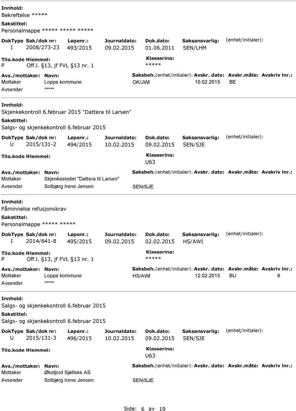 : Mottaker Skjenkestedet "Dattera til Larsen" Solbjørg rene Jensen nnhold: Påminnelse refusjonskrav Personalmappe 2014/641-8 495/2015 02.02.2015 HS/AW P Avs./mottaker: Navn: Saksbeh. Avskr.