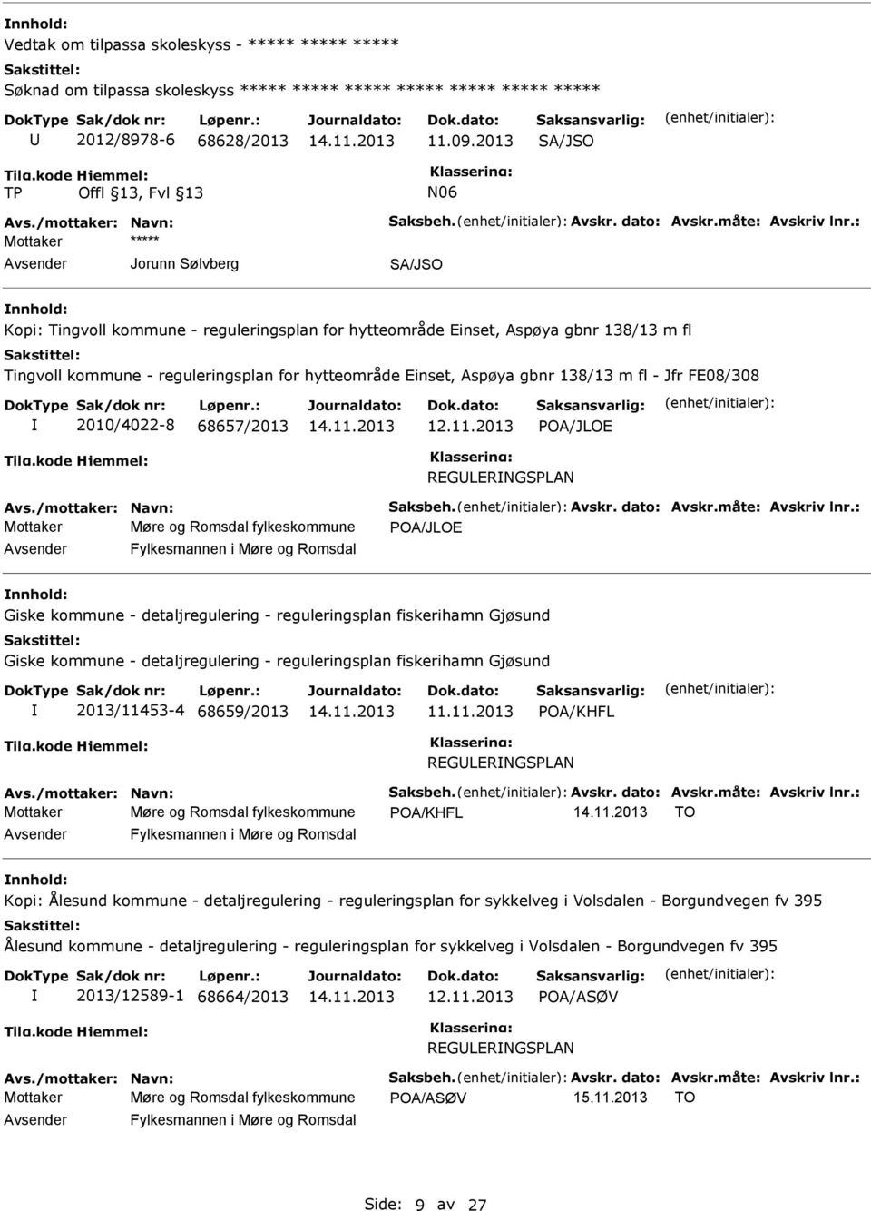 FE08/308 2010/4022-8 68657/2013 POA/JLOE REGLERNGSPLAN Avs./mottaker: Navn: Saksbeh. Avskr. dato: Avskr.måte: Avskriv lnr.