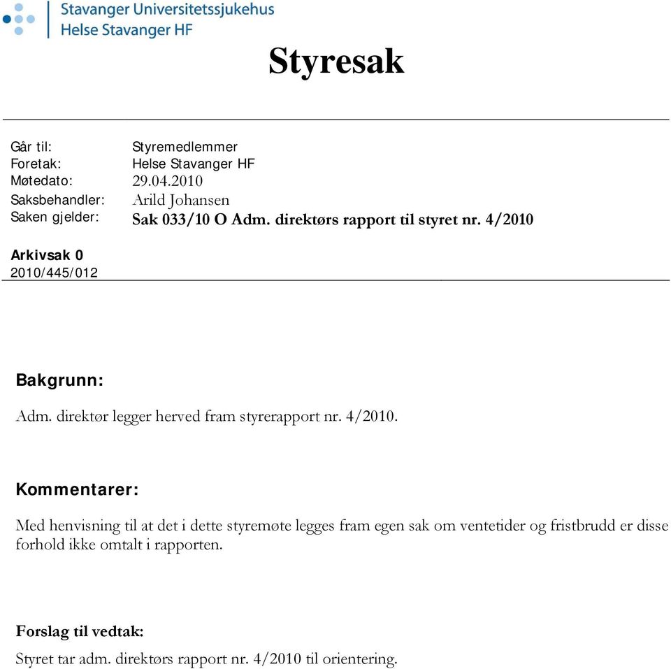 4/2010 Arkivsak 0 2010/445/012 Bakgrunn: Adm. direktør legger herved fram styrerapport nr. 4/2010.