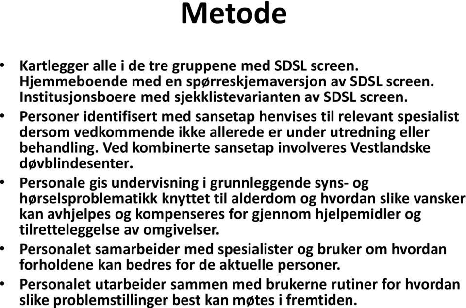 Ved kombinerte sansetap involveres Vestlandske døvblindesenter.