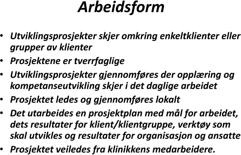 og gjennomføres lokalt Det utarbeides en prosjektplan med mål for arbeidet, dets resultater for klient/klientgruppe,