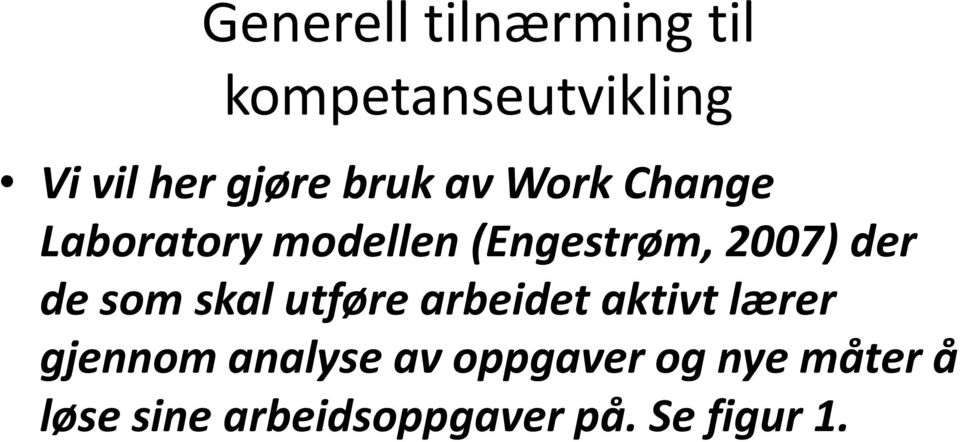 de som skal utføre arbeidet aktivt lærer gjennom analyse av