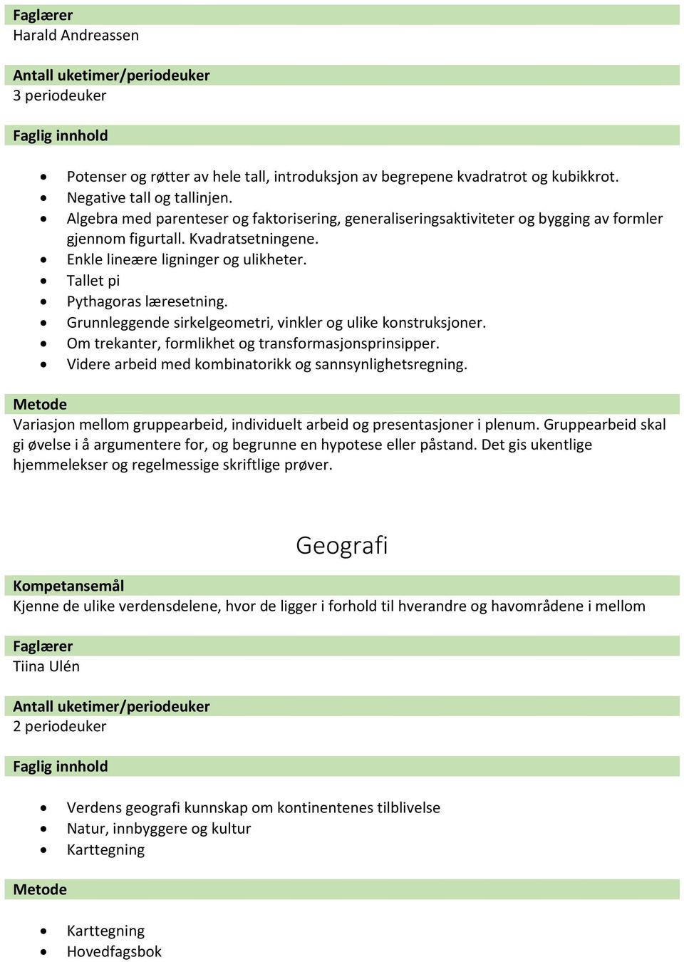 Grunnleggende sirkelgeometri, vinkler og ulike konstruksjoner. Om trekanter, formlikhet og transformasjonsprinsipper. Videre arbeid med kombinatorikk og sannsynlighetsregning.