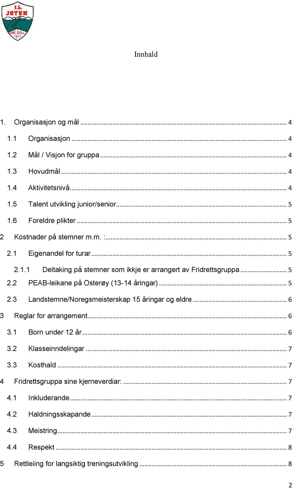 .. 5 2.3 Landstemne/Noregsmeisterskap 15 åringar og eldre... 6 3 Reglar for arrangement... 6 3.1 Born under 12 år... 6 3.2 Klasseinndelingar... 7 3.3 Kosthald.