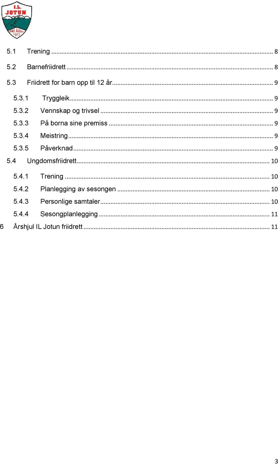 .. 9 5.4 Ungdomsfriidrett... 10 5.4.1 Trening... 10 5.4.2 Planlegging av sesongen... 10 5.4.3 Personlige samtaler.