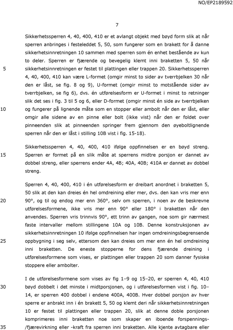 Sikkerhetssperren 4, 40, 400, 410 kan være L-formet (omgir minst to sider av tverrbjelken 30 når den er låst, se fig.