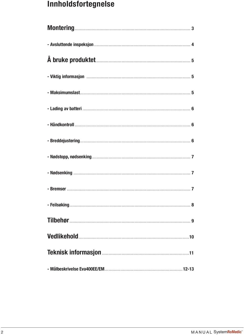 .. 6 - reddejustering... 6 - Nødstopp, nødsenking... 7 - Nødsenking... 7 - remser... 7 - Feilsøking.