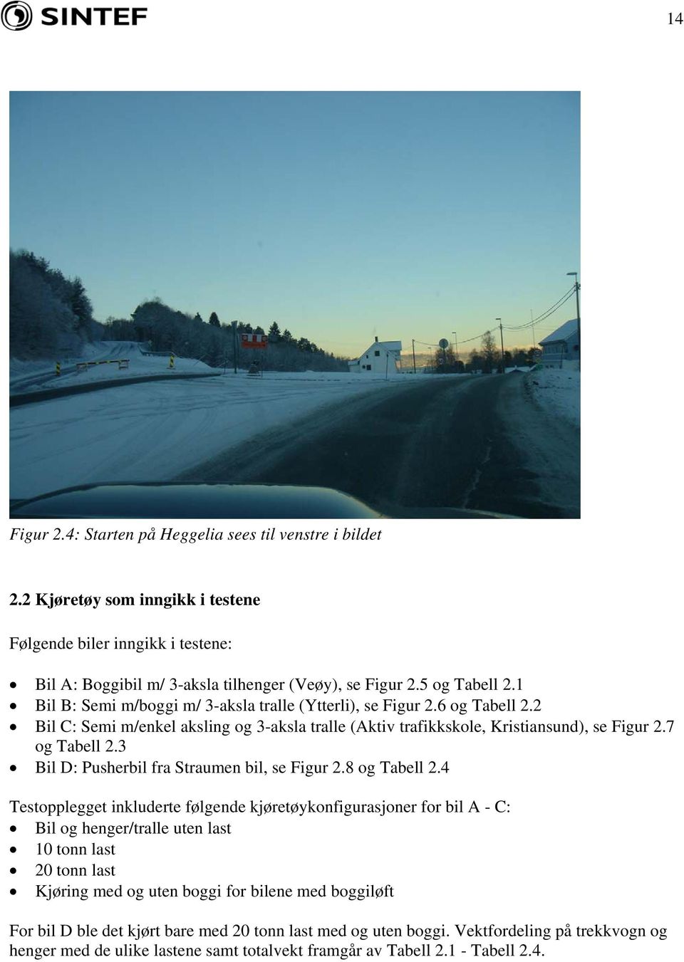 3 Bil D: Pusherbil fra Straumen bil, se Figur 2.8 og Tabell 2.