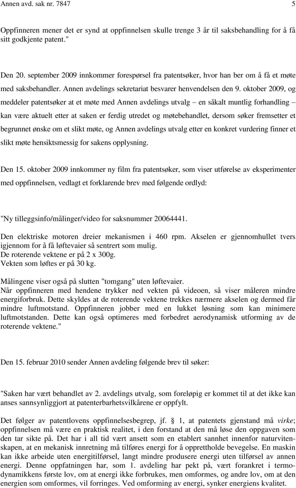 oktober 2009, og meddeler patentsøker at et møte med Annen avdelings utvalg en såkalt muntlig forhandling kan være aktuelt etter at saken er ferdig utredet og møtebehandlet, dersom søker fremsetter