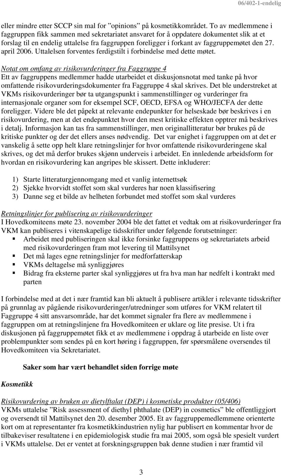 27. april 2006. Uttalelsen forventes ferdigstilt i forbindelse med dette møtet.