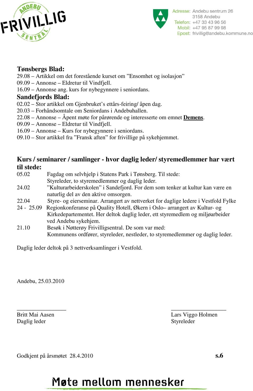 09 Annonse Eldretur til Vindfjell. 16.09 Annonse Kurs for nybegynnere i seniordans. 09.10 Stor artikkel fra Fransk aften for frivillige på sykehjemmet.