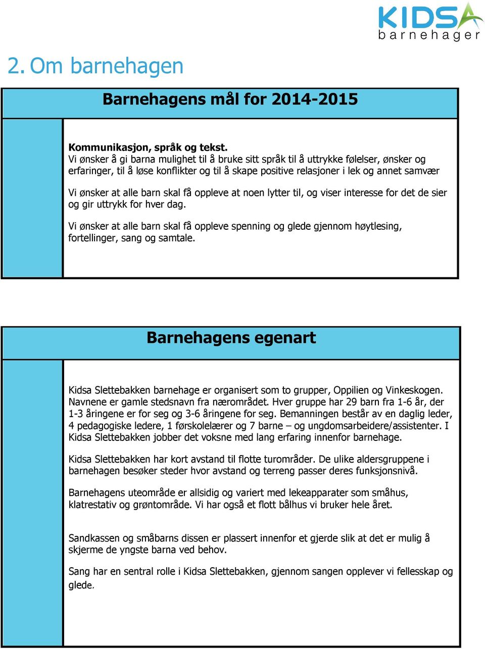 barn skal få oppleve at noen lytter til, og viser interesse for det de sier og gir uttrykk for hver dag.