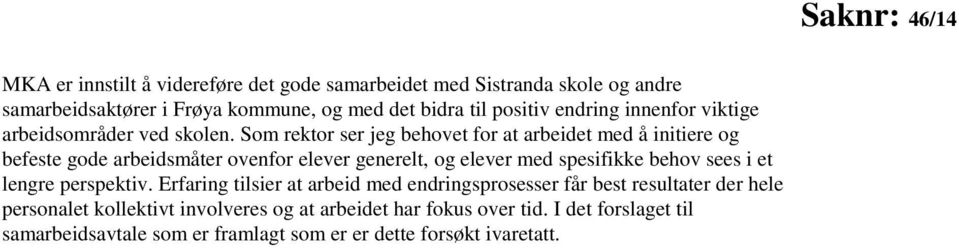 Som rektor ser jeg behovet for at arbeidet med å initiere og befeste gode arbeidsmåter ovenfor elever generelt, og elever med spesifikke behov sees i et